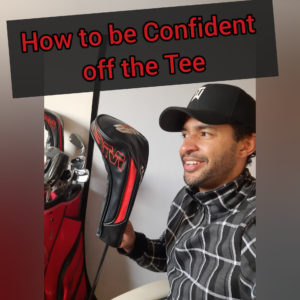 How to be Confident off the Tee