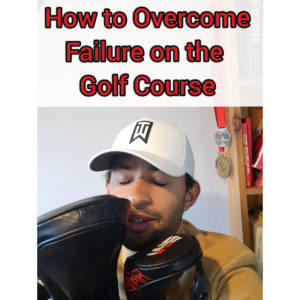 How to Overcome Failure on the Golf Course
